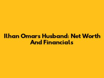 Ilhan Omar's Husband: Net Worth And Financials