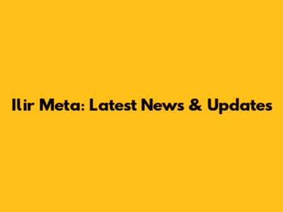 Ilir Meta: Latest News & Updates
