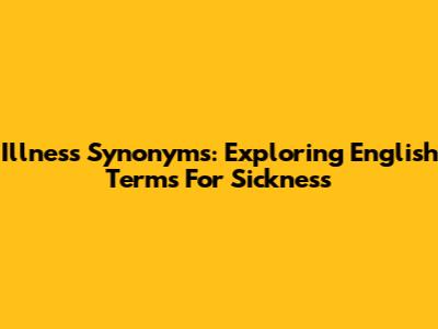 Illness Synonyms: Exploring English Terms For Sickness