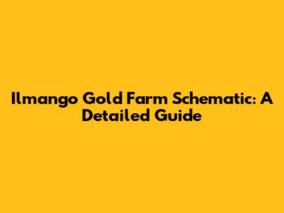 Ilmango Gold Farm Schematic: A Detailed Guide
