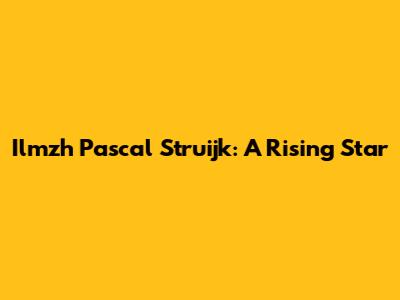 Ilmzh Pascal Struijk: A Rising Star