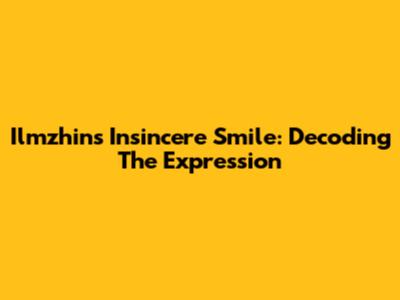 Ilmzhin's Insincere Smile: Decoding The Expression