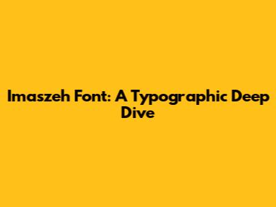 Imaszeh Font: A Typographic Deep Dive