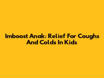 Imboost Anak: Relief For Coughs And Colds In Kids