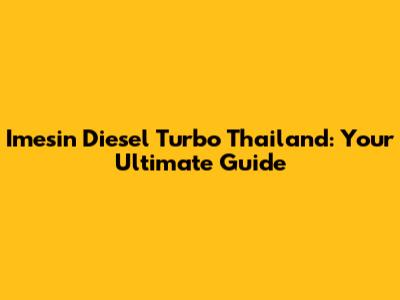 Imesin Diesel Turbo Thailand: Your Ultimate Guide