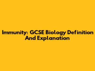 Immunity: GCSE Biology Definition And Explanation