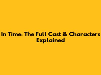 In Time: The Full Cast & Characters Explained