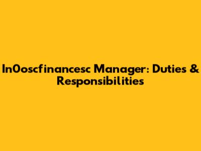 In0oscfinancesc Manager: Duties & Responsibilities