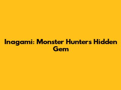 Inagami: Monster Hunter's Hidden Gem