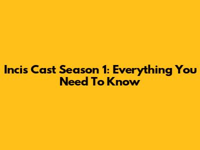 Incis Cast Season 1: Everything You Need To Know