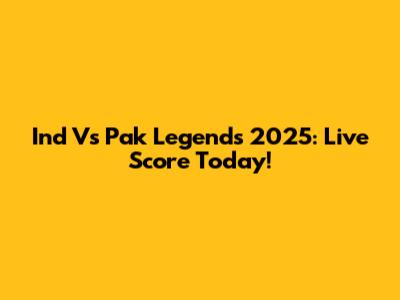 Ind Vs Pak Legends 2025: Live Score Today!