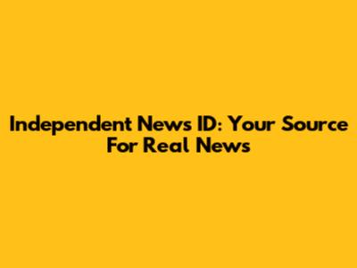 Independent News ID: Your Source For Real News