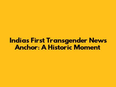 India's First Transgender News Anchor: A Historic Moment
