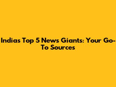 India's Top 5 News Giants: Your Go-To Sources