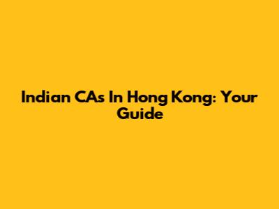 Indian CAs In Hong Kong: Your Guide
