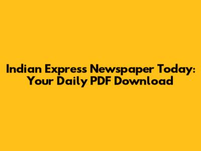 Indian Express Newspaper Today: Your Daily PDF Download
