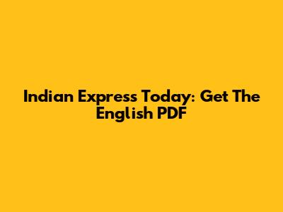 Indian Express Today: Get The English PDF