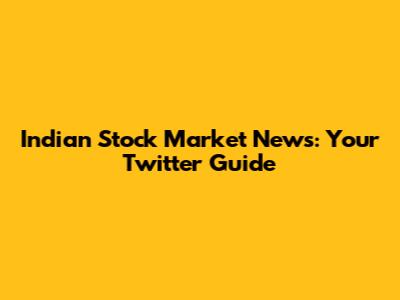 Indian Stock Market News: Your Twitter Guide
