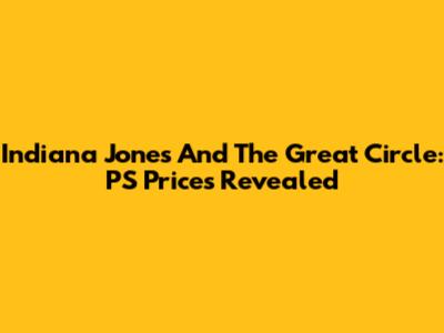Indiana Jones And The Great Circle: PS Prices Revealed