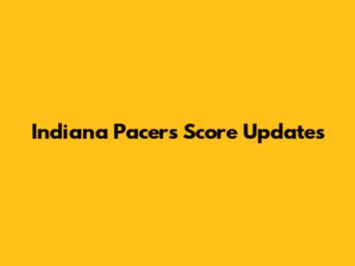 Indiana Pacers Score Updates