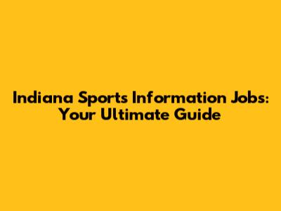Indiana Sports Information Jobs: Your Ultimate Guide