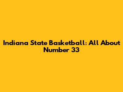 Indiana State Basketball: All About Number 33