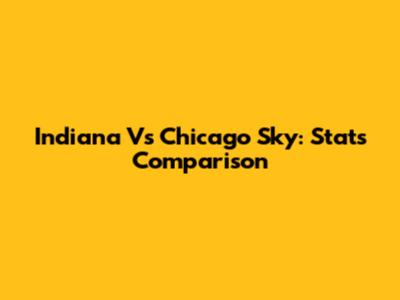 Indiana Vs Chicago Sky: Stats Comparison