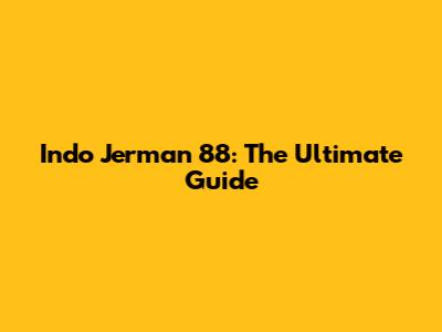 Indo Jerman 88: The Ultimate Guide