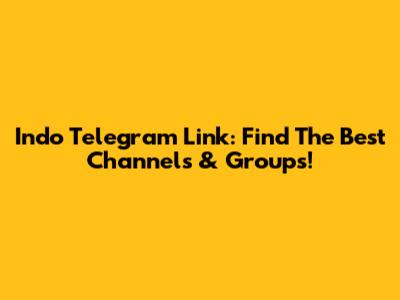 Indo Telegram Link: Find The Best Channels & Groups!