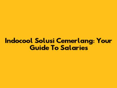 Indocool Solusi Cemerlang: Your Guide To Salaries
