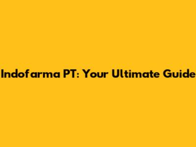 Indofarma PT: Your Ultimate Guide