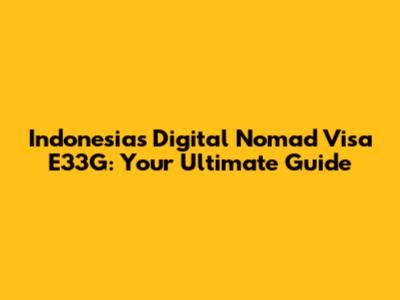 Indonesia's Digital Nomad Visa E33G: Your Ultimate Guide