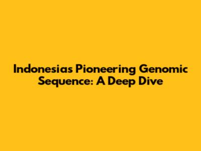 Indonesia's Pioneering Genomic Sequence: A Deep Dive