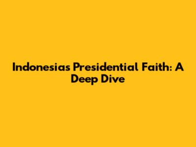 Indonesia's Presidential Faith: A Deep Dive