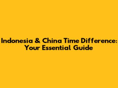 Indonesia & China Time Difference: Your Essential Guide
