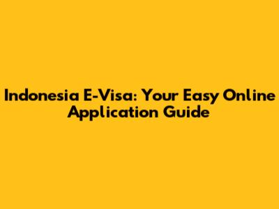 Indonesia E-Visa: Your Easy Online Application Guide