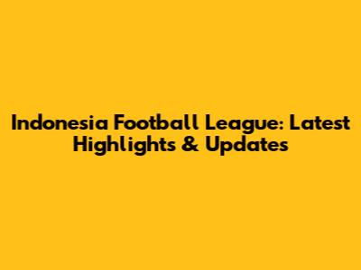 Indonesia Football League: Latest Highlights & Updates