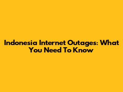 Indonesia Internet Outages: What You Need To Know