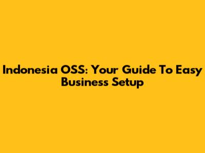 Indonesia OSS: Your Guide To Easy Business Setup