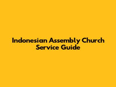 Indonesian Assembly Church Service Guide