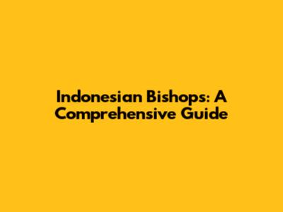 Indonesian Bishops: A Comprehensive Guide
