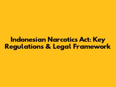 Indonesian Narcotics Act: Key Regulations & Legal Framework