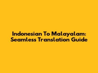 Indonesian To Malayalam: Seamless Translation Guide