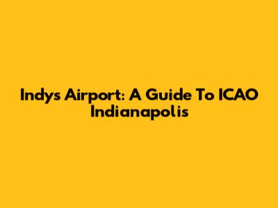 Indy's Airport: A Guide To ICAO Indianapolis