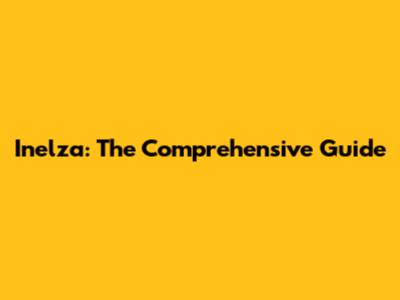Inelza: The Comprehensive Guide
