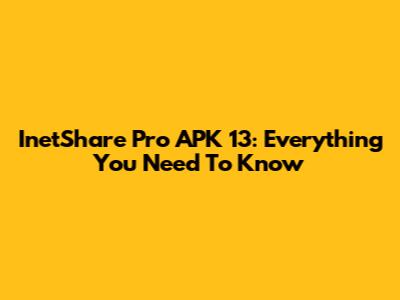 InetShare Pro APK 13: Everything You Need To Know