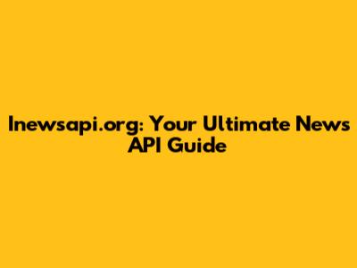Inewsapi.org: Your Ultimate News API Guide