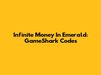 Infinite Money In Emerald: GameShark Codes