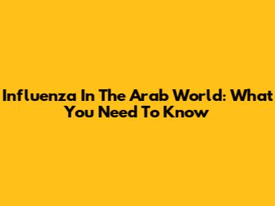 Influenza In The Arab World: What You Need To Know