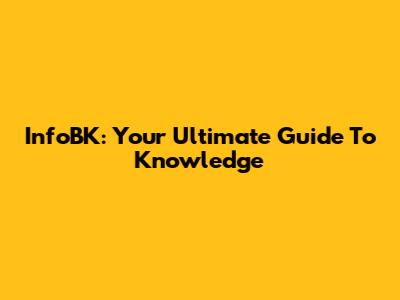 InfoBK: Your Ultimate Guide To Knowledge